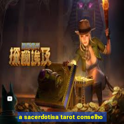 a sacerdotisa tarot conselho